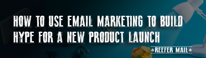 use email marketing build hype new product launch